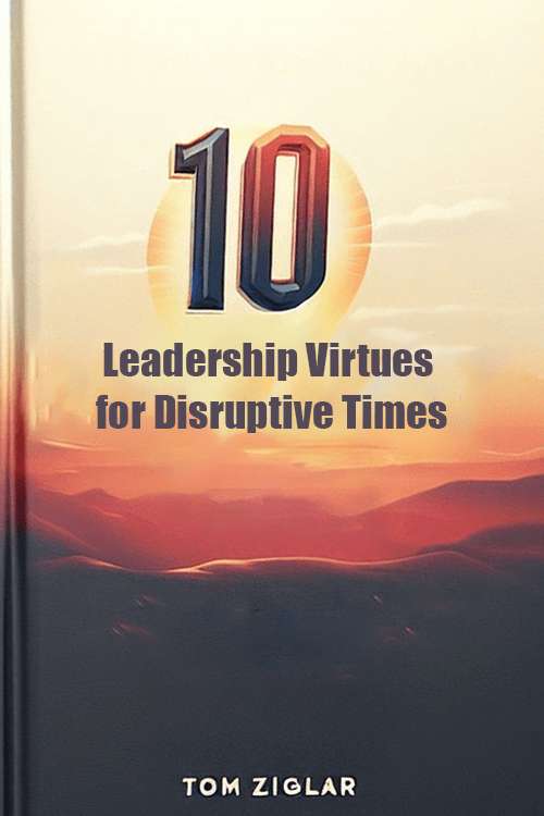 10 Leadership Virtues for Disruptive Times