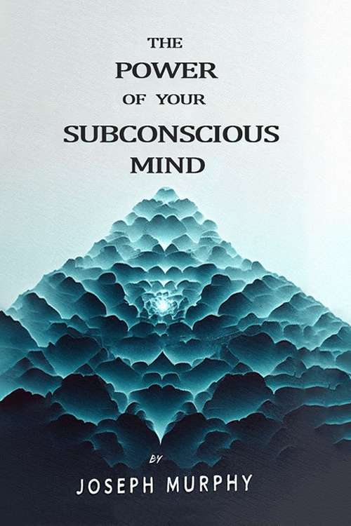 The Power of Your Subconscious Mind