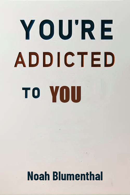 You're Addicted to You